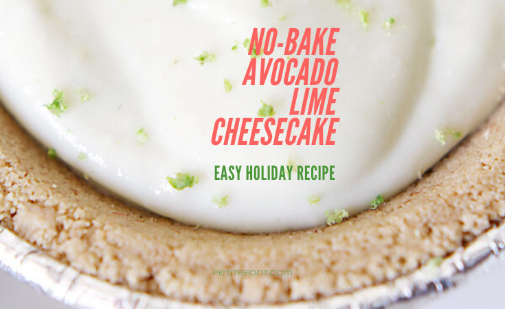 Background image of creamy cheesecake in a pie crust tin sprinkled with lime zest and text that reads No Bake Avocado Lime Cheesecake, Easy Holiday Recipe, petite font dot com