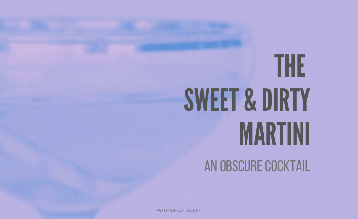 Close-up image of a martini glass in blue and purple duotone with text that reads The Sweet and Dirty Martini: An Obscure Cocktail, petite font dot com