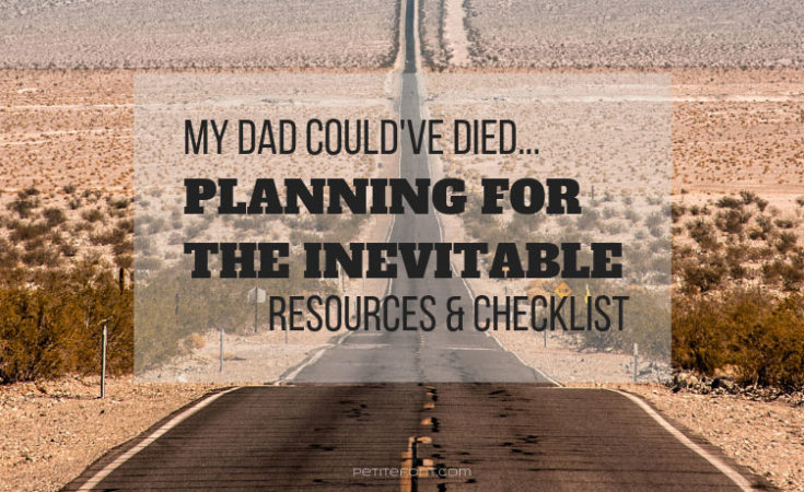 Looking down a long road with text overlay my dad could've died...planning for the inevitable, reources and checklist. petite font dot com