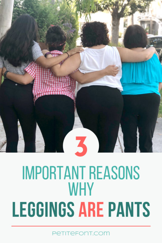 Back view of 4 women wearing black leggings with their arms around each other and text overlay that reads 3 important reasons why leggings ARE pants, petite font dot com